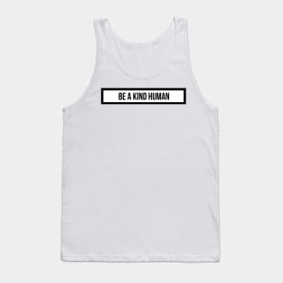 be a kind human Tank Top